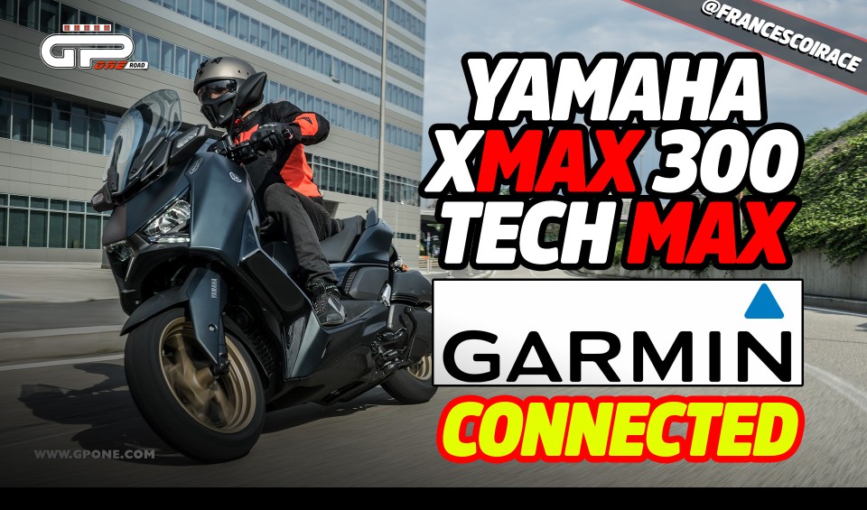 Moto - Test: PROVA XMAX 300 Tech Max: lo scooter connesso che naviga con Garmin